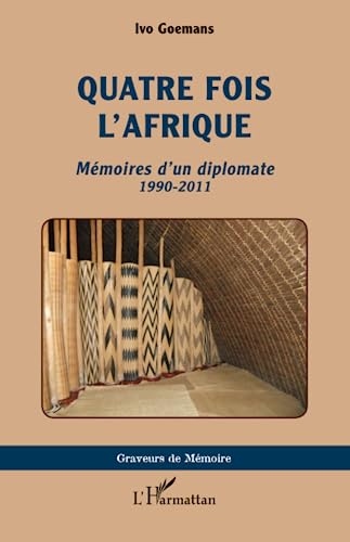 Quatre fois l'Afrique: Mémoires d'un diplomate 1990-2011