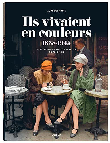 Ils vivaient en couleurs: Le livre pour remonter le temps en couleurs Ils vivaient en couleurs: Le livre pour remonter le temps en couleurs