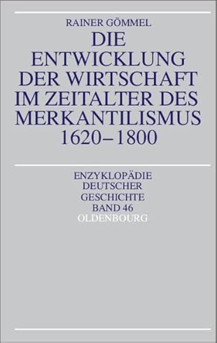 Die Entwicklung der Wirtschaft im Zeitalter des Merkantilismus 1620-1800 (Enzyklopädie deutscher Geschichte)