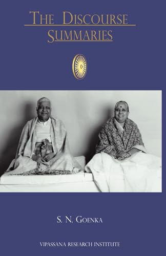 Discourse Summaries: Discourses Given by S. N. Goenka in Ten-Day Vipassana Meditation Courses Discourse Summaries: Discourses Given by S. N. Goenka in Ten-Day Vipassana Meditation Courses von Vipassana Research Institute