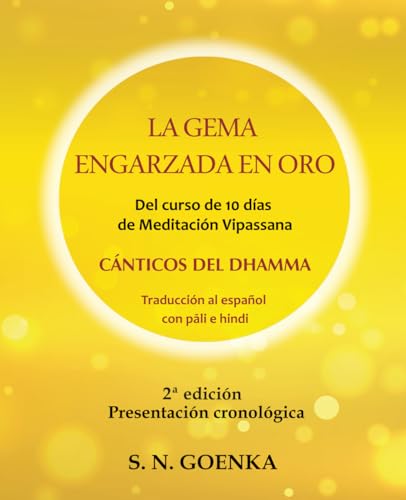 La Gema engarzada en oro: Un manual de pariyatti que contiene los cánticos en pāli e hindi del curso de meditación Vipassana de diez días tal como lo enseñó S. N. Goenka La Gema engarzada en oro: Un manual de pariyatti que contiene los cánticos en pāli e hindi del curso de meditación Vipassana de diez días tal como lo enseñó S. N. Goenka von Vipassana Research Publications