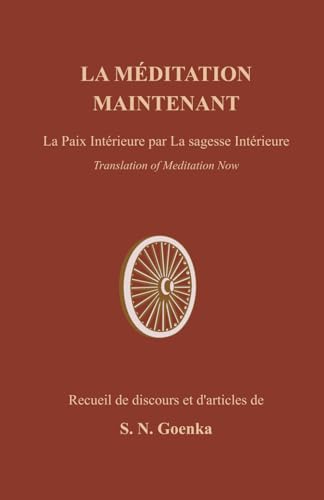 La Meditation Maintenant: La Paix Intérieure par La Sagesse Intérieure La Meditation Maintenant: La Paix Intérieure par La Sagesse Intérieure von Vipassana Research Institute