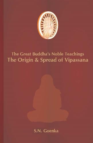 The Great Buddha’s Noble Teachings: Origin & Spread of Vipassana: Condensed Version The Great Buddha’s Noble Teachings: Origin & Spread of Vipassana: Condensed Version von Vipassana Research Institute