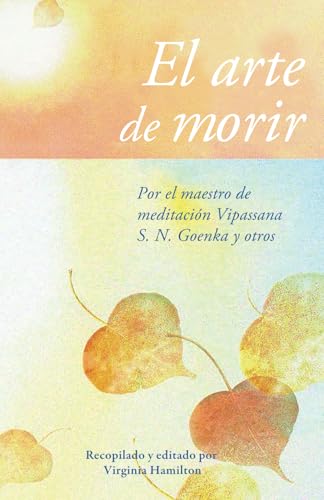 El arte de morir: Por el maestro de meditación Vipassana S.N. Goenka y otros von Vipassana Research Publications