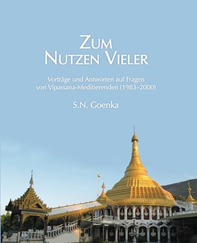 Zum Nutzen Vieler: Vorträge und Antworten auf Fragen von Vipassana-Meditierenden 1983-2000 Zum Nutzen Vieler: Vorträge und Antworten auf Fragen von Vipassana-Meditierenden 1983-2000
