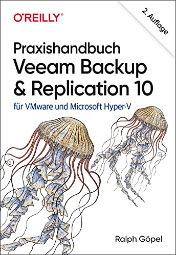 Praxishandbuch Veeam Backup & Replication 10: für VMware und Microsoft Hyper-V (Animals) von O'Reilly