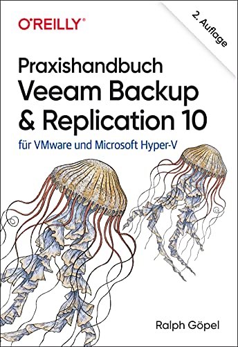 Praxishandbuch Veeam Backup & Replication 10: für VMware und Microsoft Hyper-V von O'Reilly