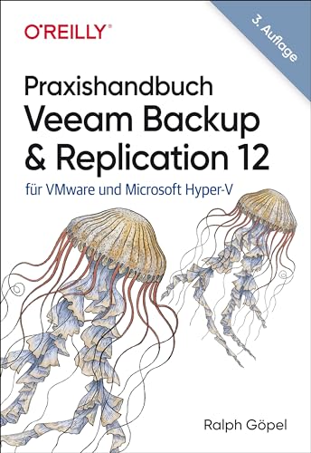 Praxishandbuch Veeam Backup & Replication 12: für VMware und Microsoft Hyper-V (Animals) von O'Reilly