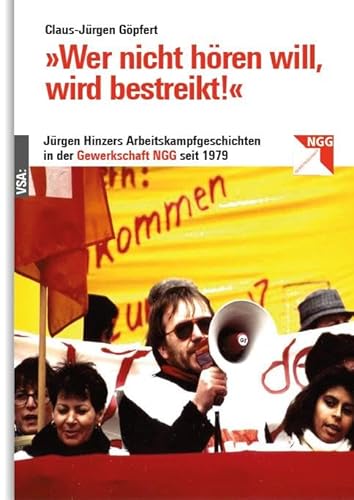 »Wer nicht hören will, wird bestreikt!«: Jürgen Hinzers Arbeitskampfgeschichten in der Gewerkschaft NGG seit 1979