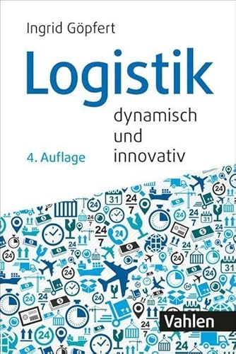 Logistik - dynamisch und innovativ: Führungskonzeption und Management von Supply Chains (Vahlens Handbücher der Wirtschafts- und Sozialwissenschaften)