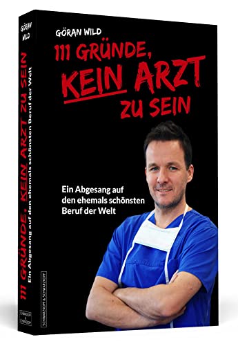111 Gründe, kein Arzt zu sein: Ein Abgesang auf den ehemals schönsten Beruf der Welt 111 Gründe, kein Arzt zu sein: Ein Abgesang auf den ehemals schönsten Beruf der Welt