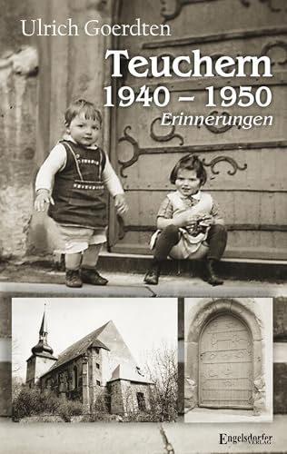 Teuchern 1940 – 1950: Erinnerungen von Engelsdorfer Verlag