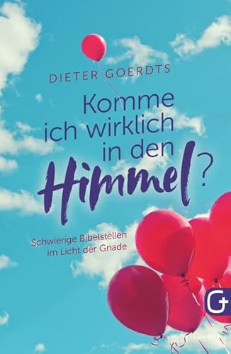 Komme ich wirklich in den Himmel?: Schwierige Bibelstellen im Licht der Gnade von Grace today Verlag