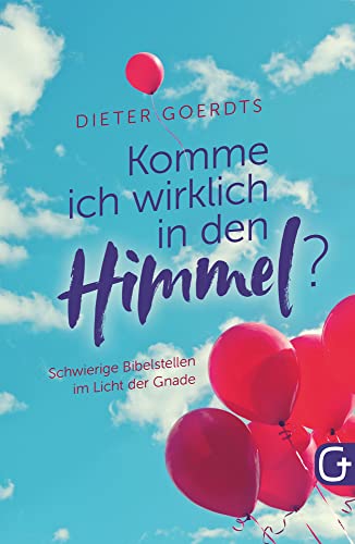 Komme ich wirklich in den Himmel?: Schwierige Bibelstellen im Licht der Gnade Komme ich wirklich in den Himmel?: Schwierige Bibelstellen im Licht der Gnade von Grace today Verlag