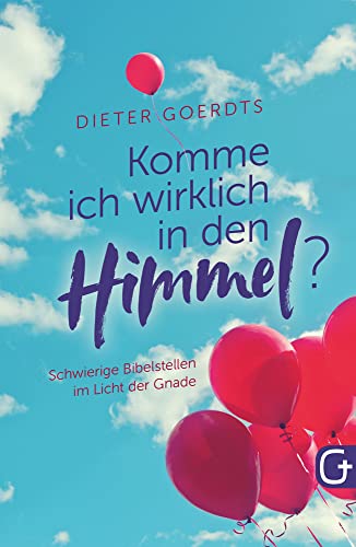 Komme ich wirklich in den Himmel?: Schwierige Bibelstellen im Licht der Gnade von Grace today Verlag