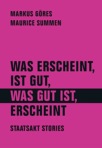 Was erscheint, ist gut, was gut ist, erscheint: Staatsakt Stories von Verbrecher Verlag
