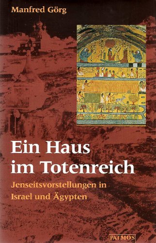 Ein Haus im Totenreich. Jenseitsvorstellungen in Israel und Ägypten