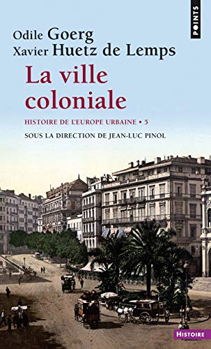 La Ville coloniale XVe-XXe siècle, tome 5: Histoire de l'Europe urbaine - Tome 5