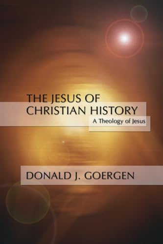 The Jesus of Christian History: A Theology of Jesus Series; Volume 3