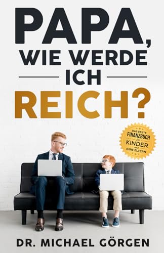 Papa, wie werde ich reich?: Das erste Finanzbuch für Kinder und ihre Eltern von Independently published