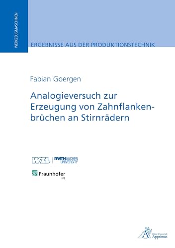 Analogieversuch zur Erzeugung von Zahnflankenbrüchen an Stirnrädern (Ergebnisse aus der Produktionstechnik) von Apprimus Verlag