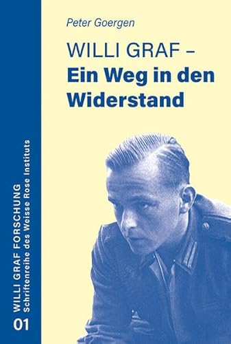 Willi Graf - Ein Weg in den Widerstand (Willi Graf Forschung: Schriftenreihe des Weisse Rose Instituts) von EOS Verlag