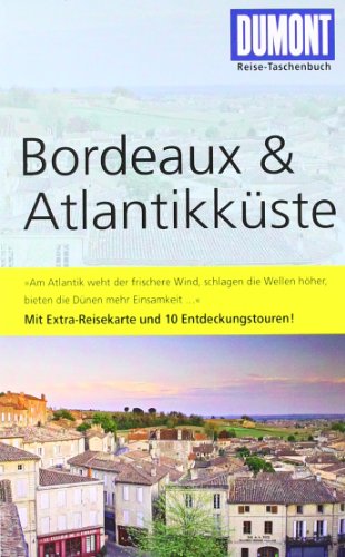 DuMont Reise-Taschenbuch Reiseführer Bordeaux & Atlantikküste: Mit 10 Entdeckungstouren DuMont Reise-Taschenbuch Reiseführer Bordeaux & Atlantikküste: Mit 10 Entdeckungstouren