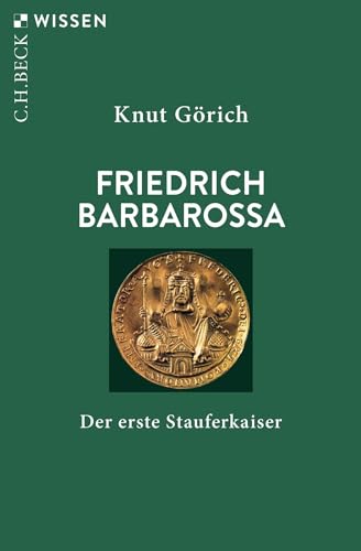Friedrich Barbarossa: Der erste Stauferkaiser (Beck'sche Reihe)