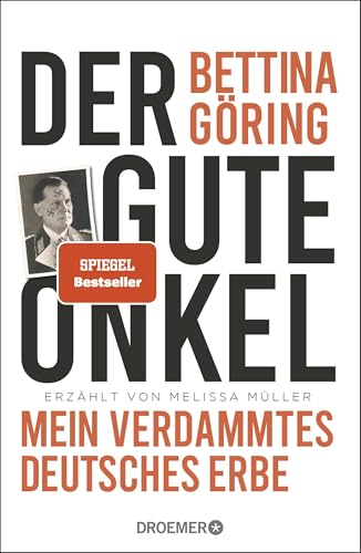 Der gute Onkel: Mein verdammtes deutsches Erbe | Der SPIEGEL-Bestseller der Großnichte von Nazi-Verbrecher Hermann Göring Der gute Onkel: Mein verdammtes deutsches Erbe | Der SPIEGEL-Bestseller der Großnichte von Nazi-Verbrecher Hermann Göring