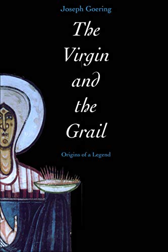 The Virgin and the Grail: Origins of a Legend von Yale University Press