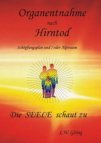 Organentnahme nach Hirntod: Die Seele schaut zu von Books on Demand