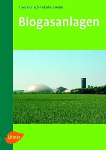 Biogasanlagen: Planung, Errichtung und Betrieb von landwirtschaftlichen und industriellen Biogasanlagen