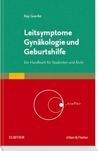 Leitsymptome Gynäkologie und Geburtshilfe: Ein Handbuch für Studenten und Ärzte (Kurzlehrbücher)
