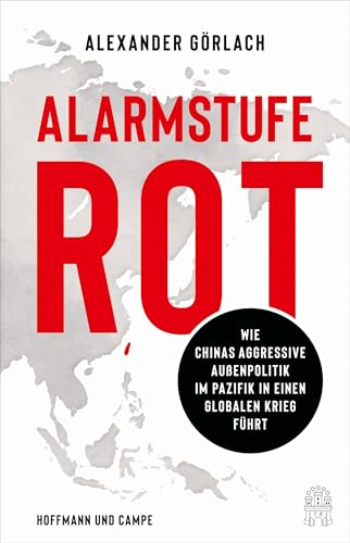 Alarmstufe Rot: Wie Chinas aggressive Außenpolitik im Pazifik in einen globalen Krieg führt (Das aktuelle Buch zu Taiwan, China und der Krise) von Hoffmann und Campe