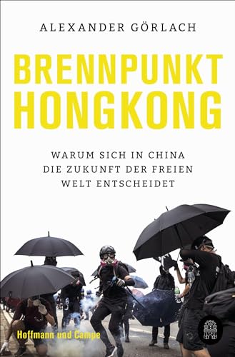 Brennpunkt Hongkong: Warum sich in China die Zukunft der freien Welt entscheidet von Hoffmann und Campe Verlag