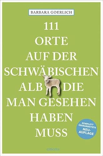 111 Orte auf der schwäbischen Alb, die man gesehen haben muss: Reiseführer von Emons Verlag