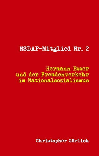 NSDAP Mitglied Nr. 2: Hermann Esser und der Fremdenverkehr im Nationalsozialismus NSDAP Mitglied Nr. 2: Hermann Esser und der Fremdenverkehr im Nationalsozialismus