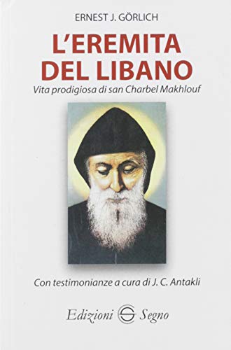 L'eremita del Libano. Vita prodigiosa di San Charbel Makhlouf von Edizioni Segno