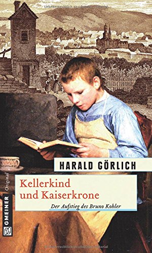 Kellerkind und Kaiserkrone: Historischer Roman (Historische Romane im GMEINER-Verlag)