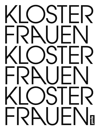 Klosterfrauen Frauenkloster: Eine künstlerische Untersuchung zu Frauenklöstern im Wandel