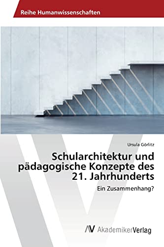 Schularchitektur und pädagogische Konzepte des 21. Jahrhunderts: Ein Zusammenhang?