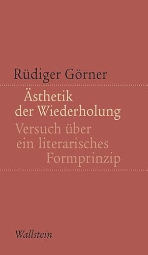 Ästhetik der Wiederholung: Versuch über ein literarisches Formprinzip (Kleine Schriften zur literarischen Ästhetik und Hermeneutik)