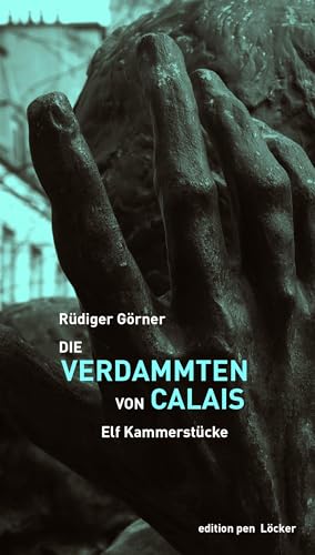 Die Verdammten von Calais: Elf Kammerstücke von Löcker Verlag