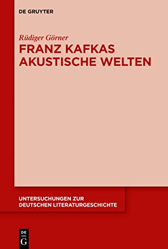 Franz Kafkas akustische Welten (Untersuchungen zur deutschen Literaturgeschichte, 156, Band 156)