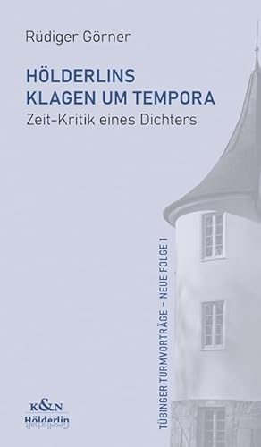 Hölderlins Klagen um Tempora: Zeit-Kritik eines Dichters (Tübinger Turmvorträge – Neue Folge) von Königshausen u. Neumann