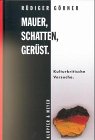 Mauer, Schatten, Gerüst. Kulturkritische Versuche