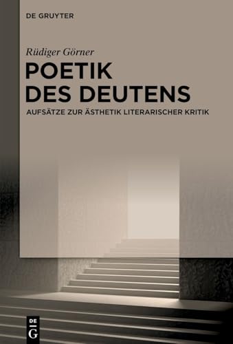 Poetik des Deutens: Aufsätze zur Ästhetik literarischer Kritik von De Gruyter