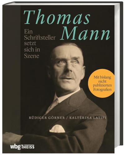 Thomas Mann: Ein Schriftsteller setzt sich in Szene Thomas Mann: Ein Schriftsteller setzt sich in Szene