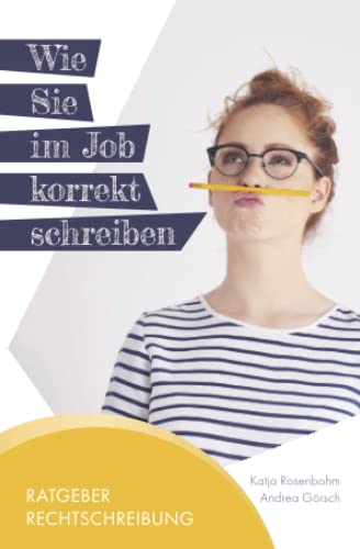 Wie Sie im Job korrekt schreiben: Ratgeber Rechtschreibung Wie Sie im Job korrekt schreiben: Ratgeber Rechtschreibung von Independently published