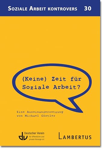 (Keine) Zeit für Soziale Arbeit?: Eine Auseinandersetzung von Michael Görtler